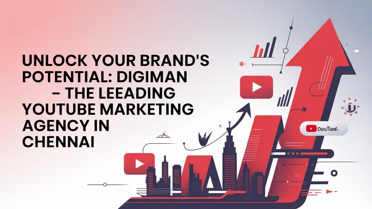 Best YouTube marketing agency in Chennai – Digiman Marketing helping businesses grow with video advertising